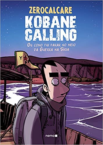 Nemo : Kobane Calling : Ou Como Fui Parar No Meio Da Guerra Da Síria