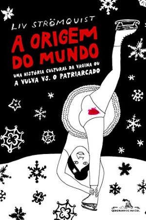 Quadrinhos Na CIA. : A Origem Do Mundo : Uma História Cultural Da Vagina Ou A Vulva Vs. O Patriarcado