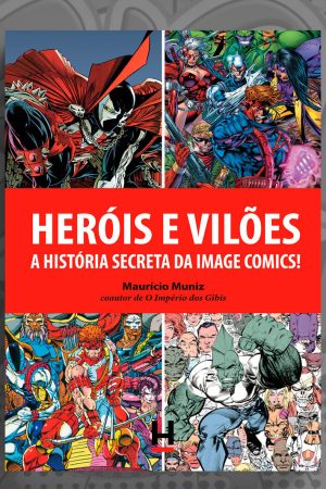 HER0015.jpg Heroica : Heróis & Vilões : A História Secreta Da Image Comics (esta edição vem com 1 pôster e cartões de oferta)