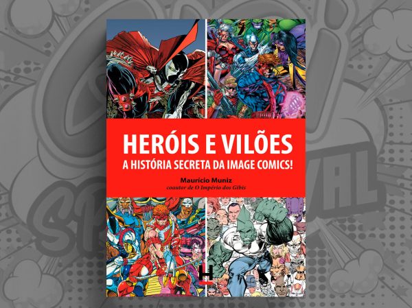 HER0015.jpg Heroica : Heróis & Vilões : A História Secreta Da Image Comics (esta edição vem com 1 pôster e cartões de oferta)