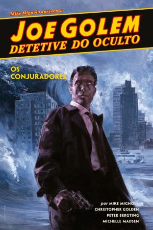 Mythos : Joe Golem : Detetive Do Oculto Vol. 04 : Os Conjuradores